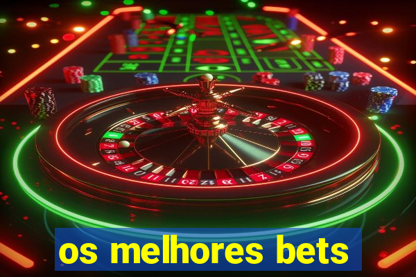 os melhores bets