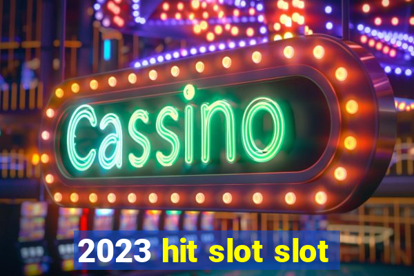 2023 hit slot slot