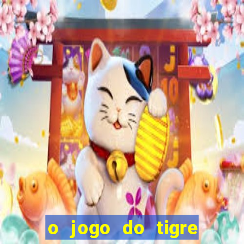 o jogo do tigre que ganha dinheiro