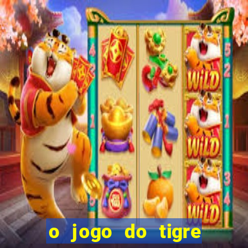 o jogo do tigre que ganha dinheiro