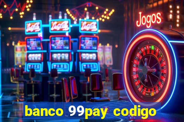 banco 99pay codigo