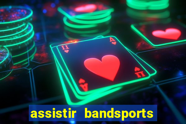 assistir bandsports ao vivo gratis