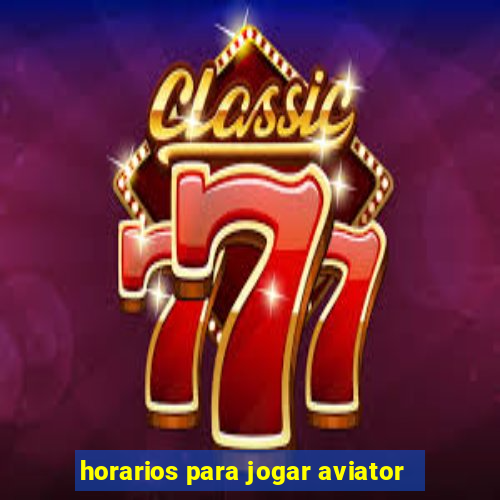 horarios para jogar aviator