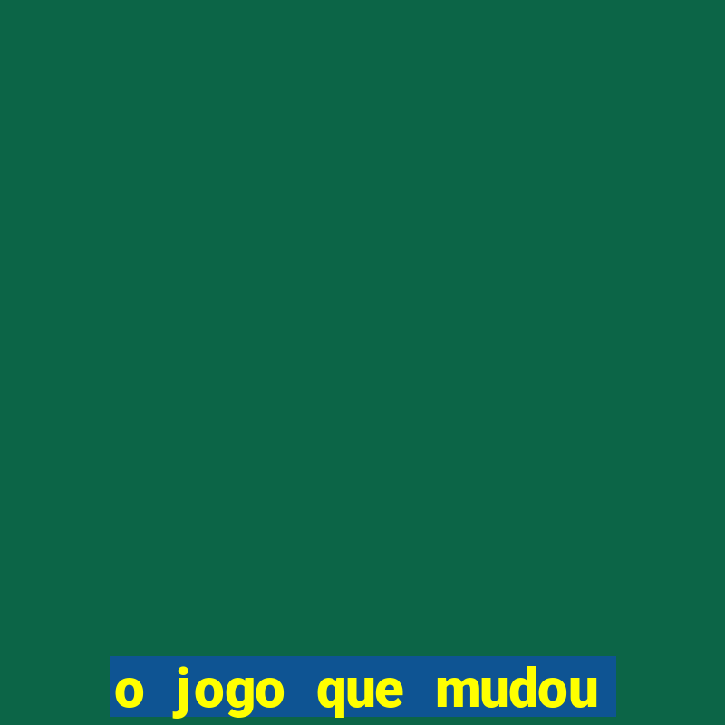 o jogo que mudou a história download