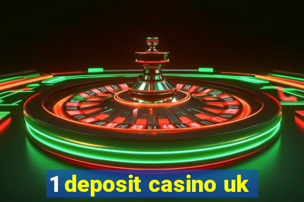 1 deposit casino uk