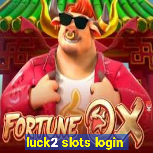 luck2 slots login