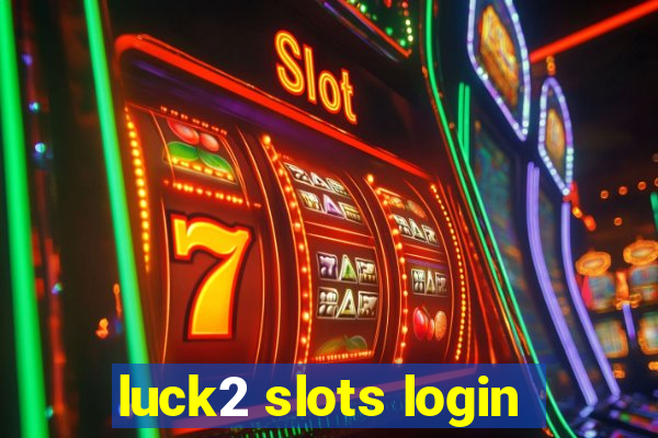 luck2 slots login