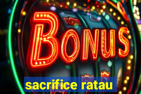 sacrifice ratau