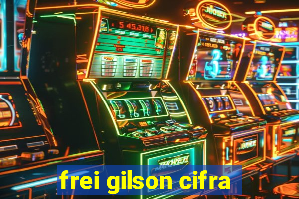 frei gilson cifra