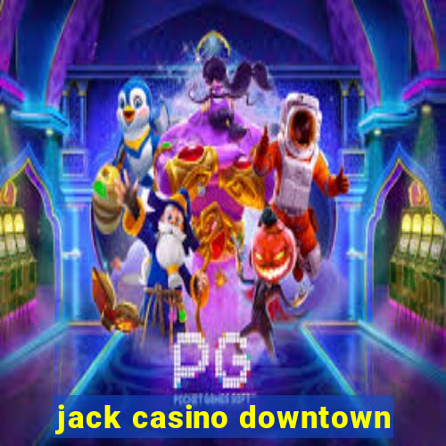 jack casino downtown