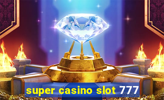 super casino slot 777