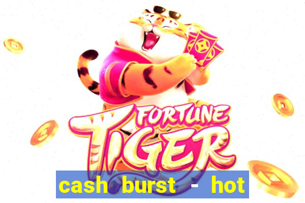 cash burst - hot vegas slots