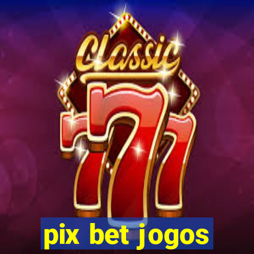 pix bet jogos