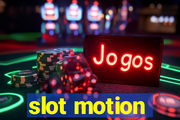 slot motion