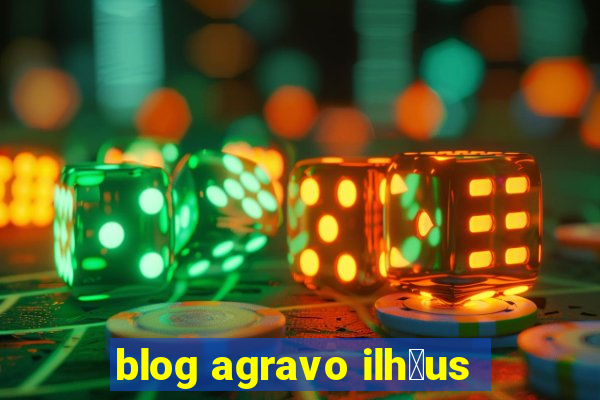 blog agravo ilh茅us