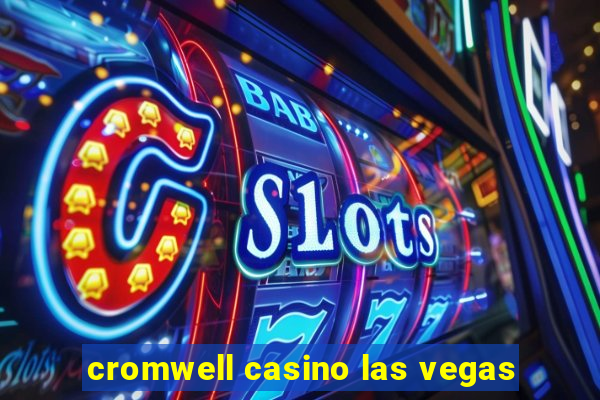 cromwell casino las vegas