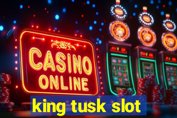 king tusk slot