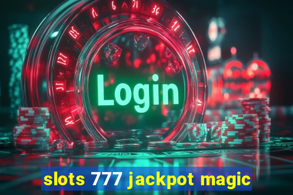 slots 777 jackpot magic