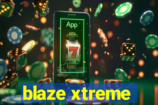 blaze xtreme