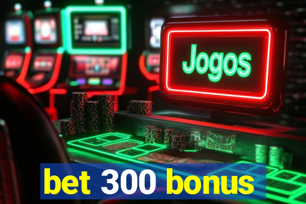 bet 300 bonus