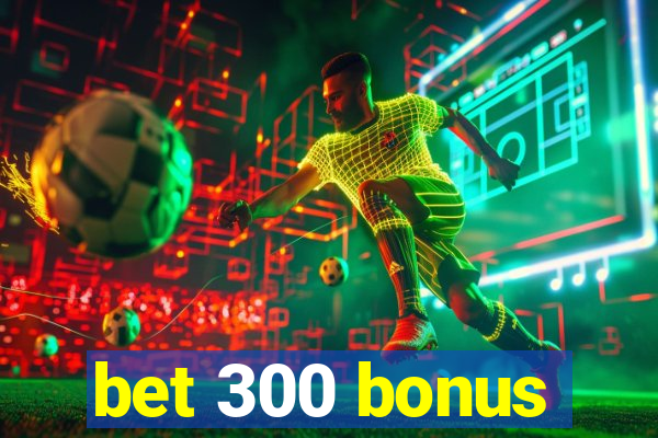 bet 300 bonus