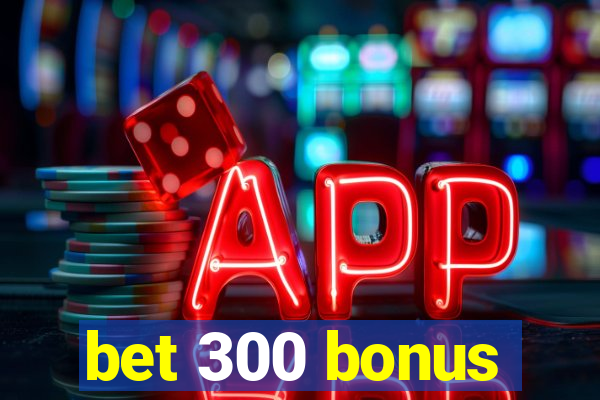 bet 300 bonus