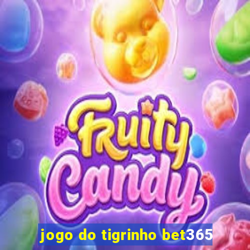 jogo do tigrinho bet365