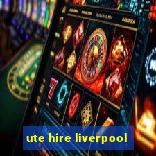 ute hire liverpool