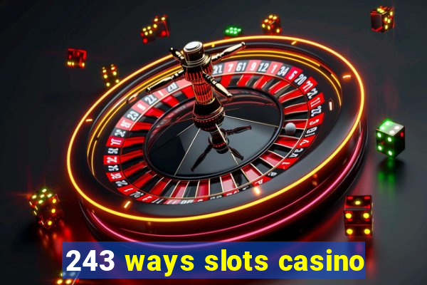 243 ways slots casino