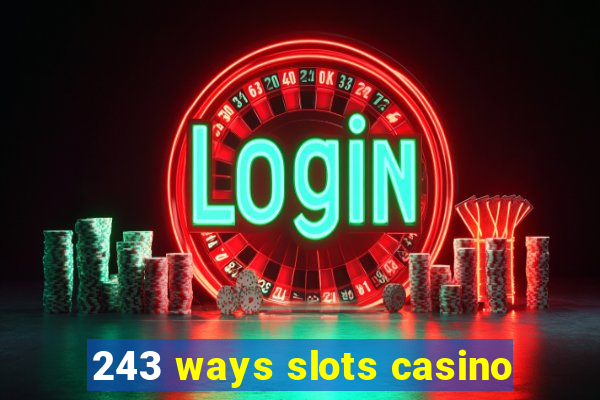 243 ways slots casino