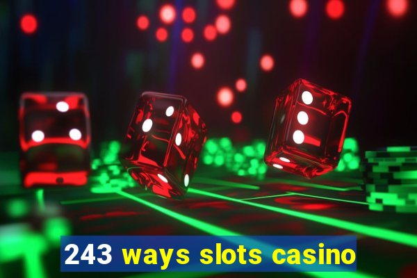 243 ways slots casino