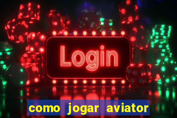 como jogar aviator é ganhar