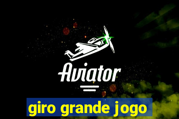 giro grande jogo