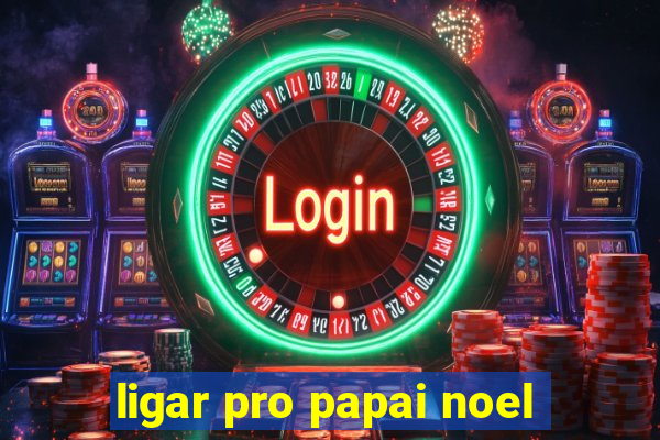 ligar pro papai noel