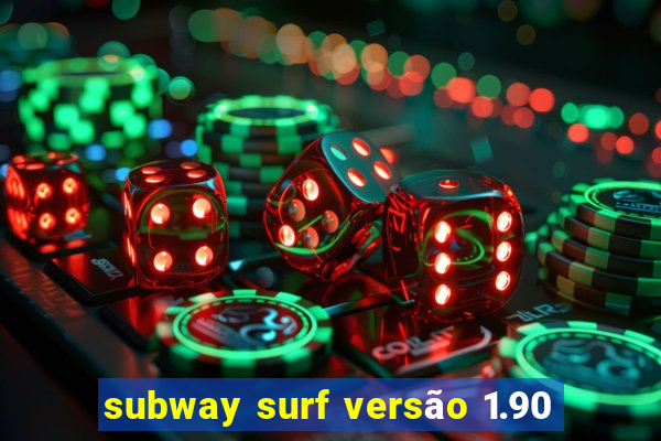 subway surf versão 1.90