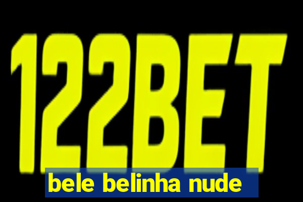 bele belinha nude