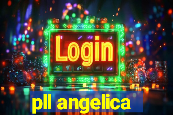 pll angelica