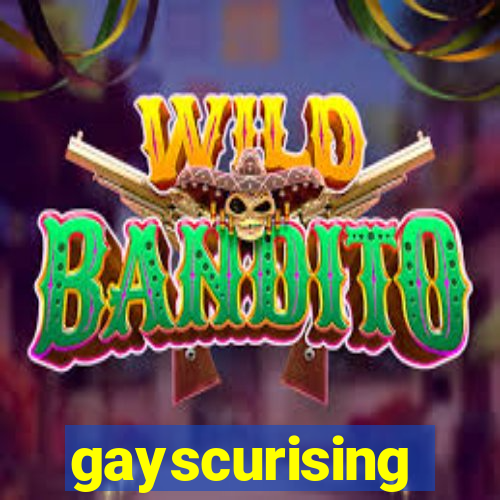 gayscurising