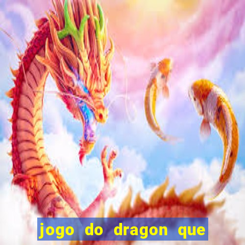 jogo do dragon que ganha dinheiro