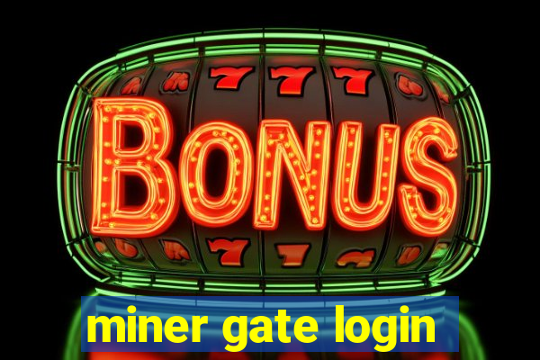 miner gate login