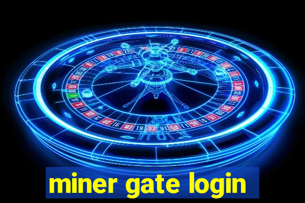 miner gate login