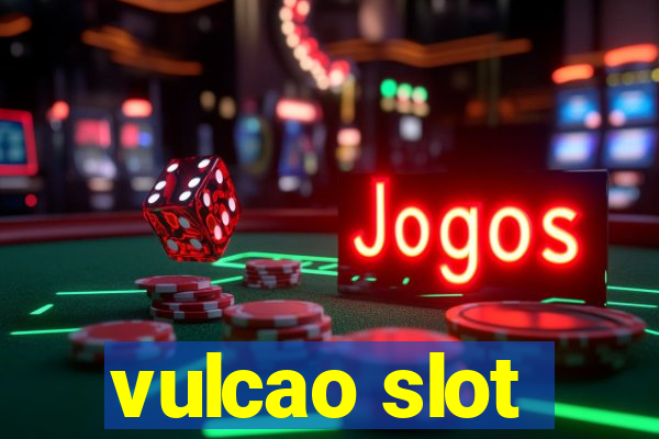 vulcao slot