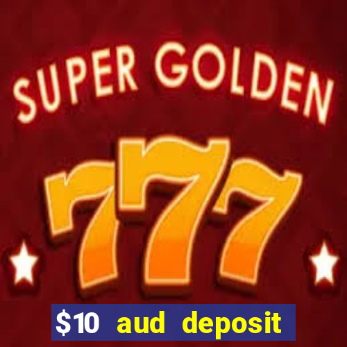 $10 aud deposit online casino