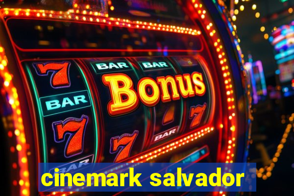 cinemark salvador