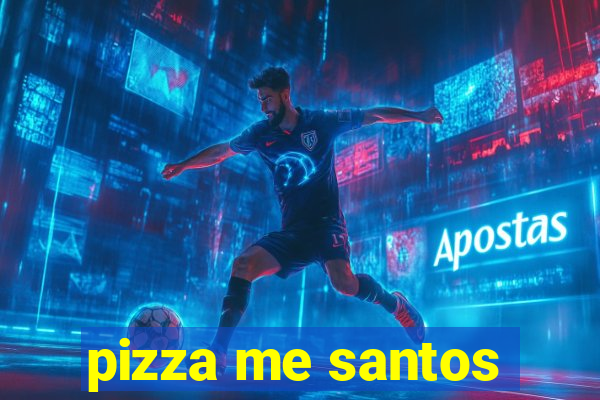 pizza me santos