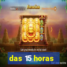 das 15 horas