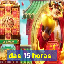 das 15 horas