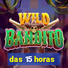 das 15 horas