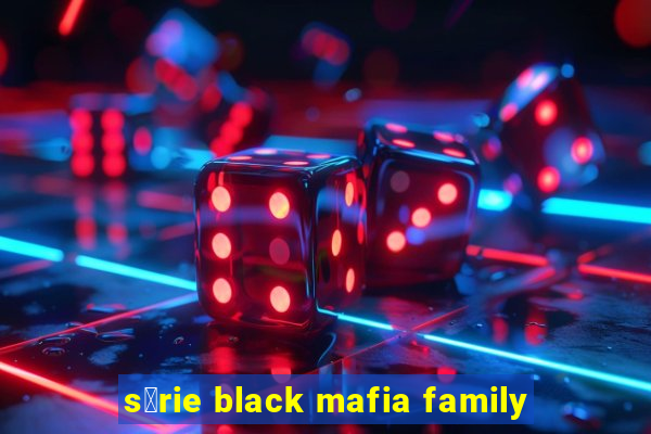 s茅rie black mafia family