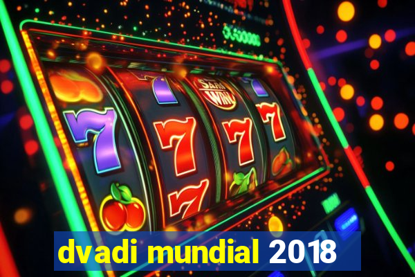 dvadi mundial 2018